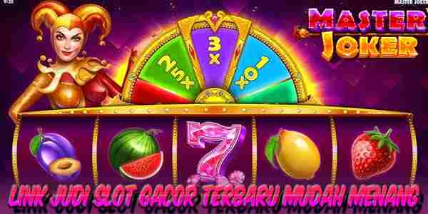 Link Judi Slot Gacor Terbaru dan Terpercaya Mudah Menang Master Joker